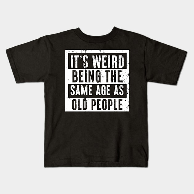 Funny Same age as Old People Retirement Gift Kids T-Shirt by qwertydesigns